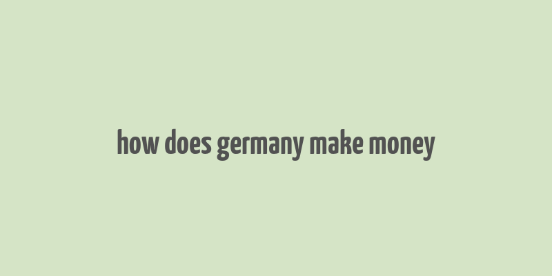 how does germany make money