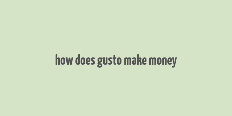 how does gusto make money