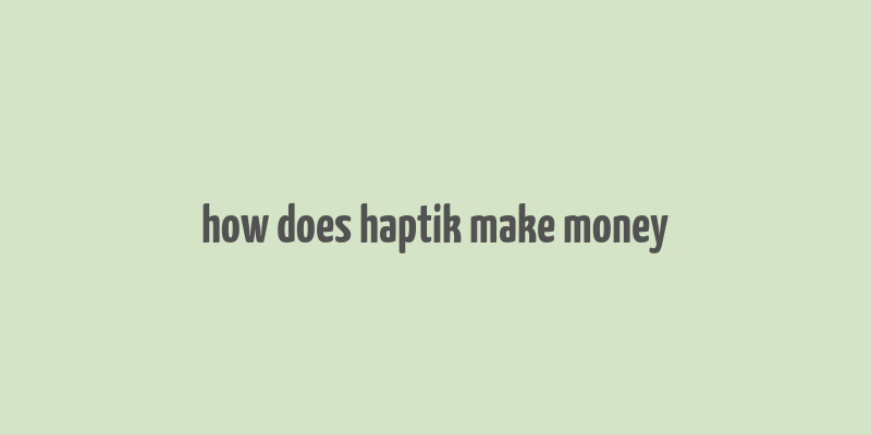 how does haptik make money