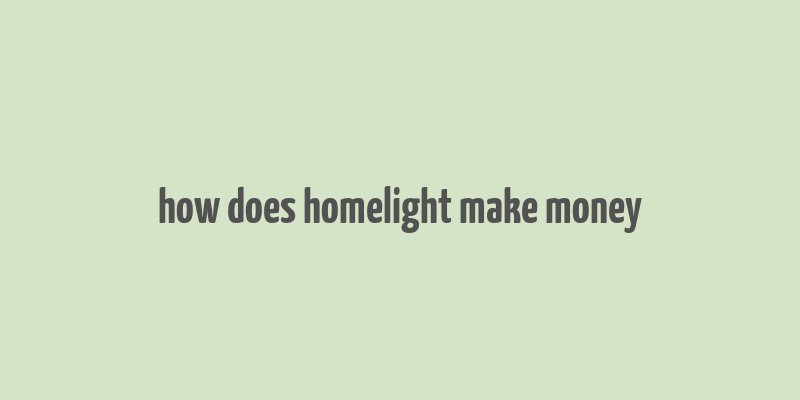 how does homelight make money