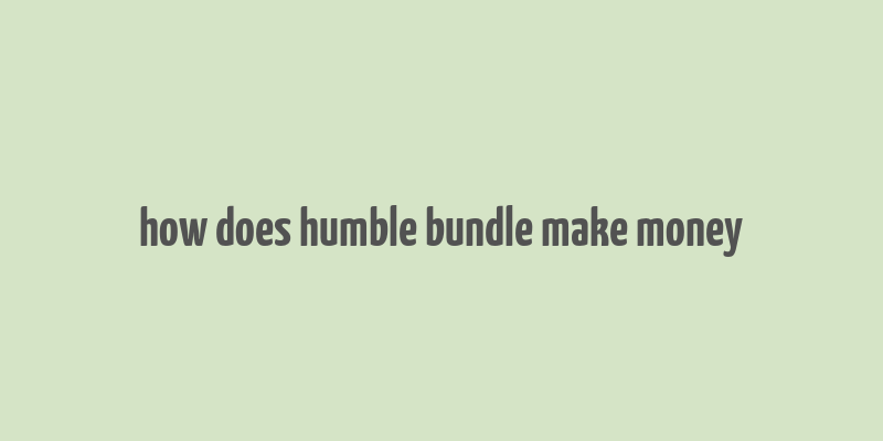 how does humble bundle make money