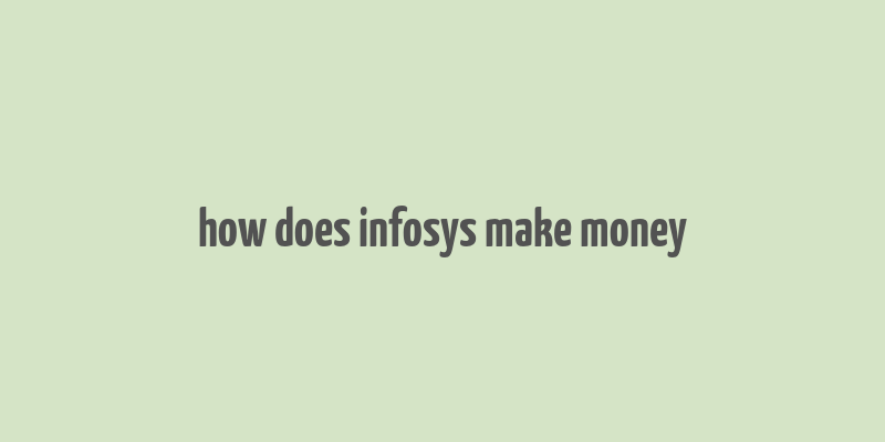 how does infosys make money