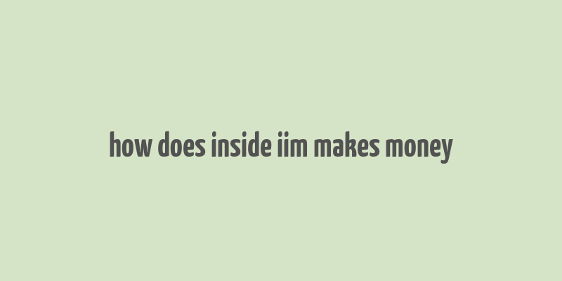 how does inside iim makes money