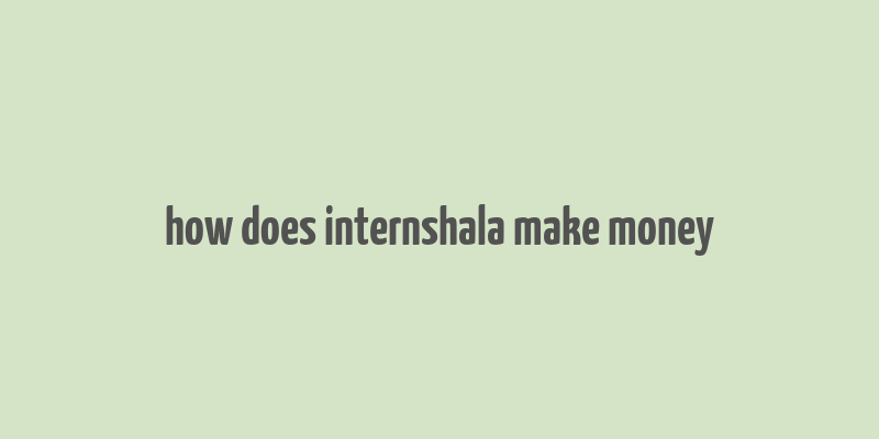 how does internshala make money