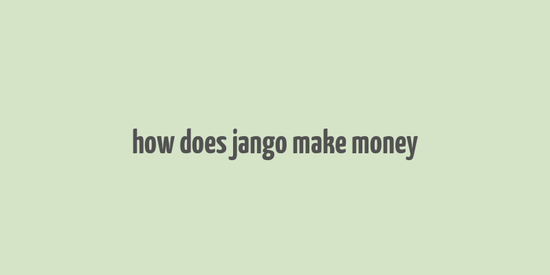 how does jango make money