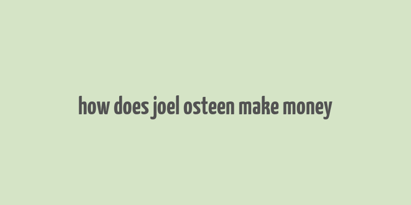 how does joel osteen make money