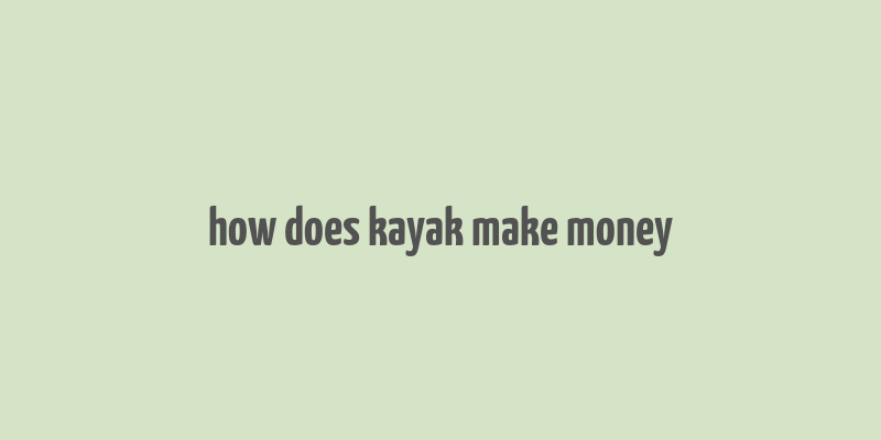 how does kayak make money