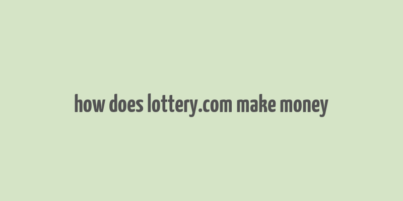 how does lottery.com make money