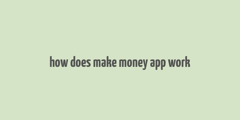 how does make money app work