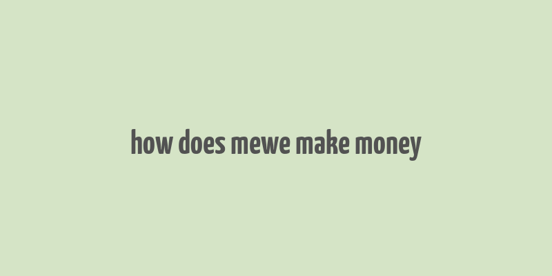 how does mewe make money