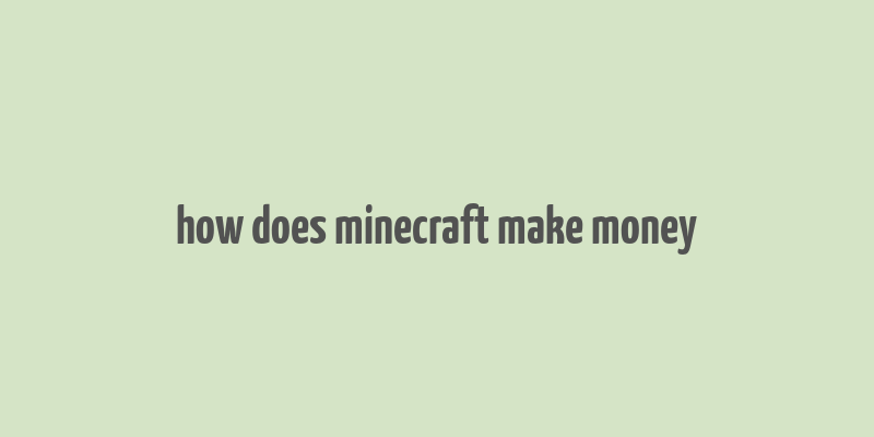 how does minecraft make money