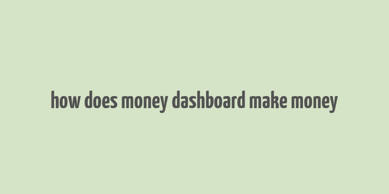 how does money dashboard make money