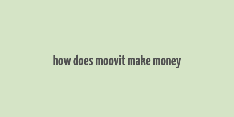 how does moovit make money