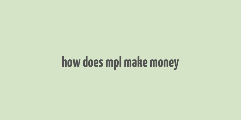 how does mpl make money