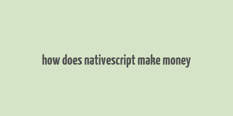 how does nativescript make money