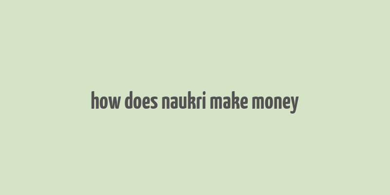 how does naukri make money