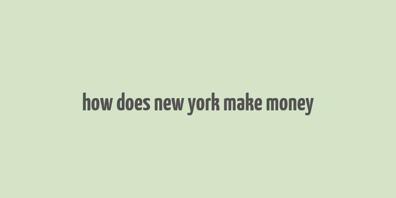 how does new york make money