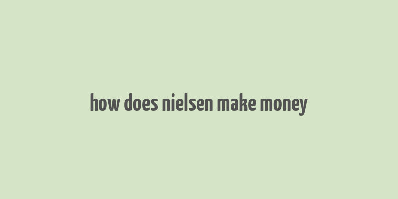 how does nielsen make money