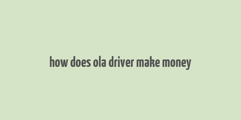 how does ola driver make money