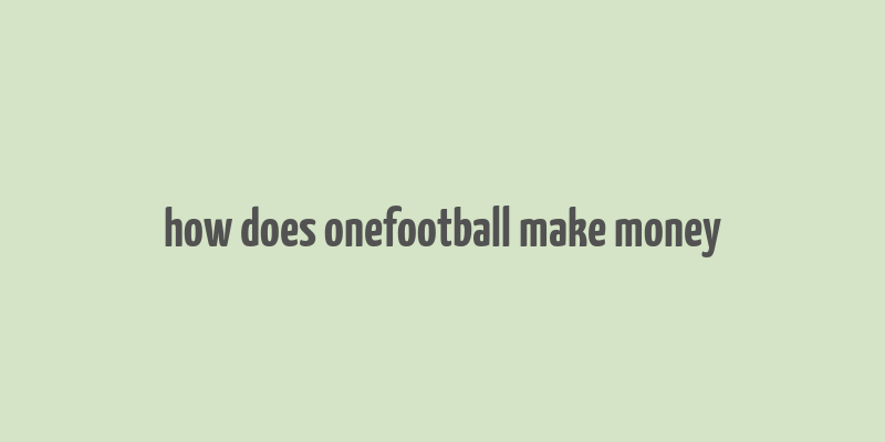 how does onefootball make money