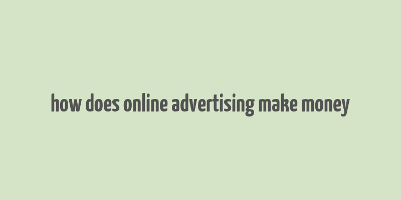 how does online advertising make money