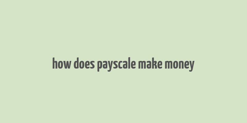 how does payscale make money