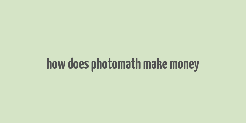 how does photomath make money