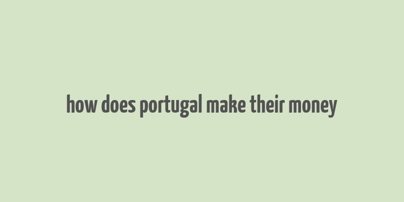 how does portugal make their money