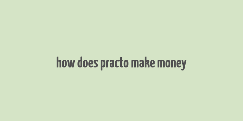 how does practo make money