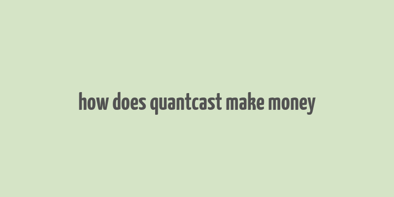 how does quantcast make money