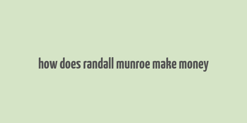 how does randall munroe make money