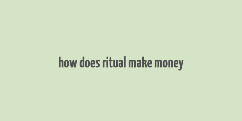 how does ritual make money