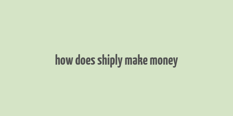 how does shiply make money