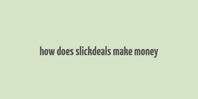 how does slickdeals make money