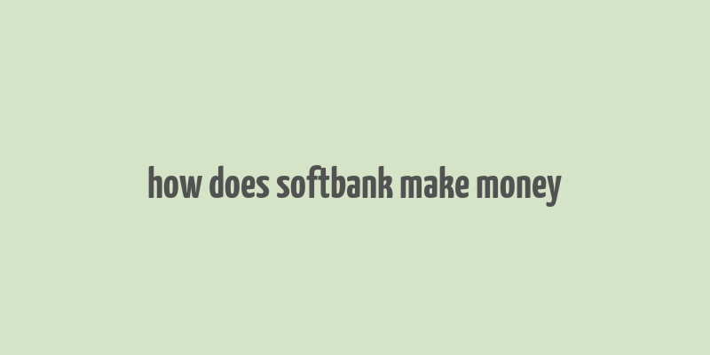 how does softbank make money