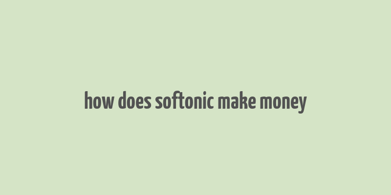 how does softonic make money