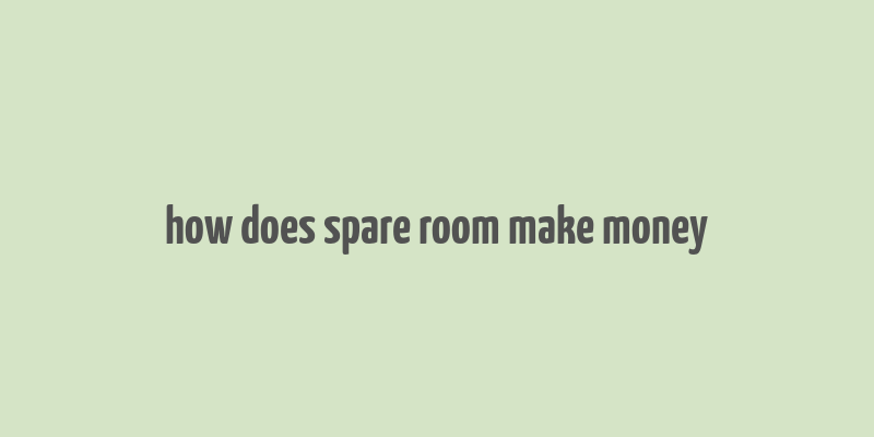 how does spare room make money