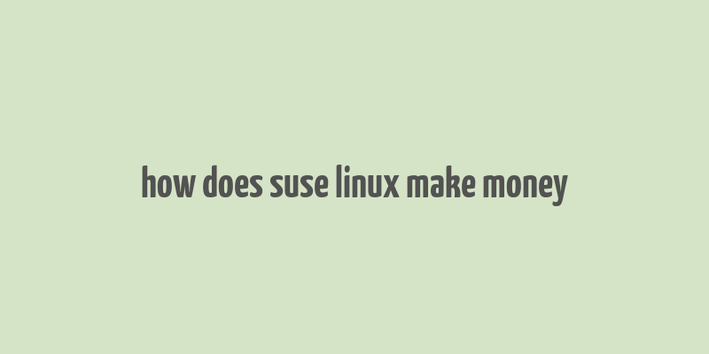 how does suse linux make money