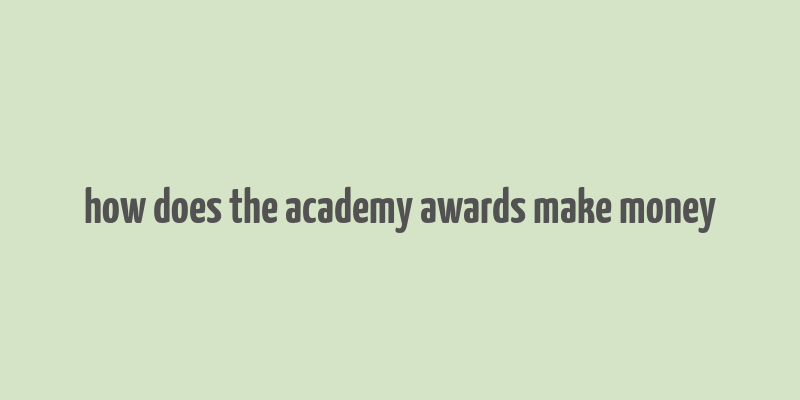 how does the academy awards make money