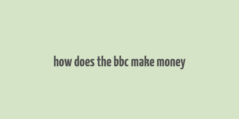 how does the bbc make money