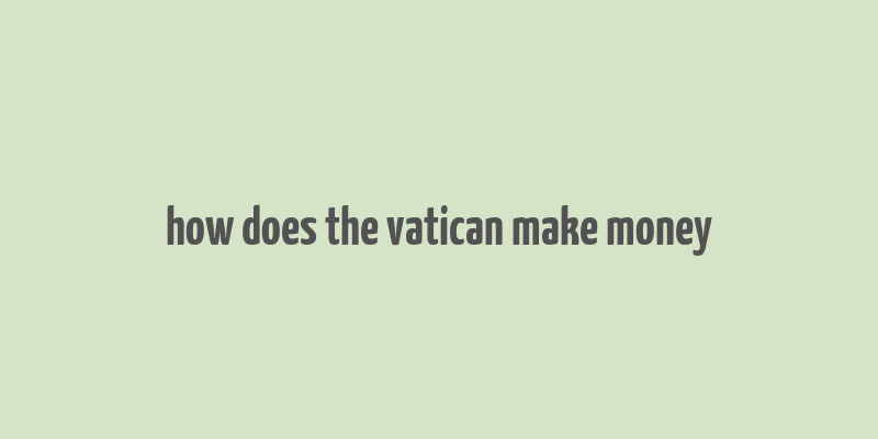 how does the vatican make money