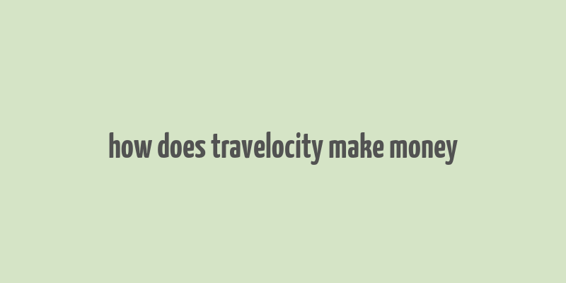 how does travelocity make money