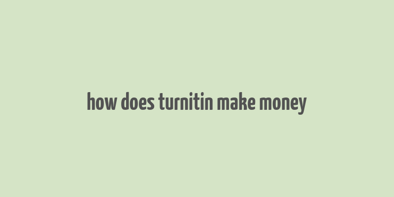 how does turnitin make money