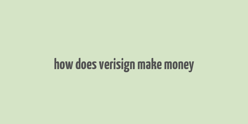 how does verisign make money