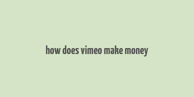 how does vimeo make money