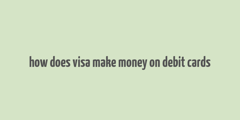 how does visa make money on debit cards