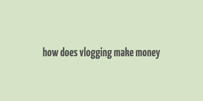 how does vlogging make money