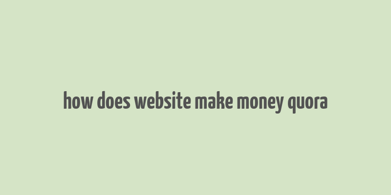 how does website make money quora