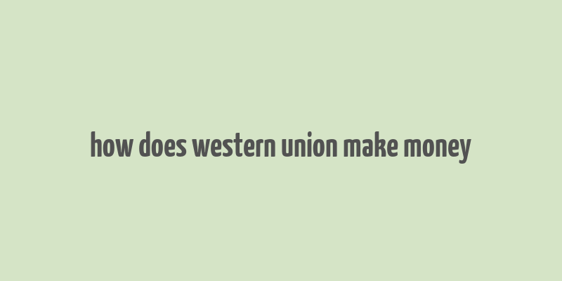 how does western union make money