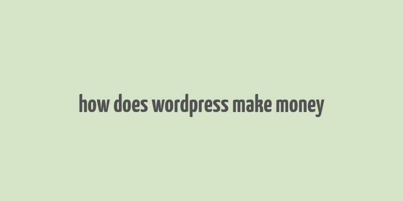 how does wordpress make money